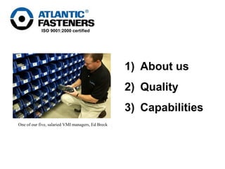 About us Quality Capabilities  One of our five, salaried VMI managers, Ed Breck   