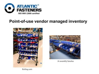 Point-of-use vendor managed inventory At assembly benches Rolling carts 