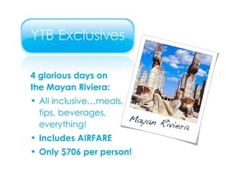 4 glorious days on  the Mayan Riviera: All inclusive…meals, tips, beverages, everything!  Includes AIRFARE Only $706 per person! 