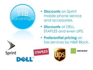 Discounts  on Sprint  mobile phone service  and accessories. Discounts  at DELL,  STAPLES and even UPS. Preferential pricing  on  tax services by H&R Block. 