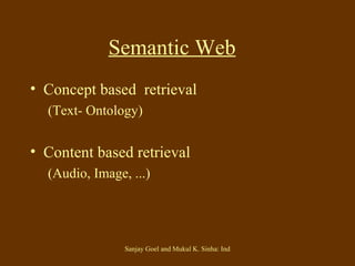 Semantic Web   Concept based  retrieval (Text- Ontology) Content based retrieval (Audio, Image, ...) 
