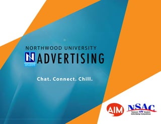 NORTHWOOD UNIVERSITY

   ADVER TISING
   Chat. Connec t. Chill.
 