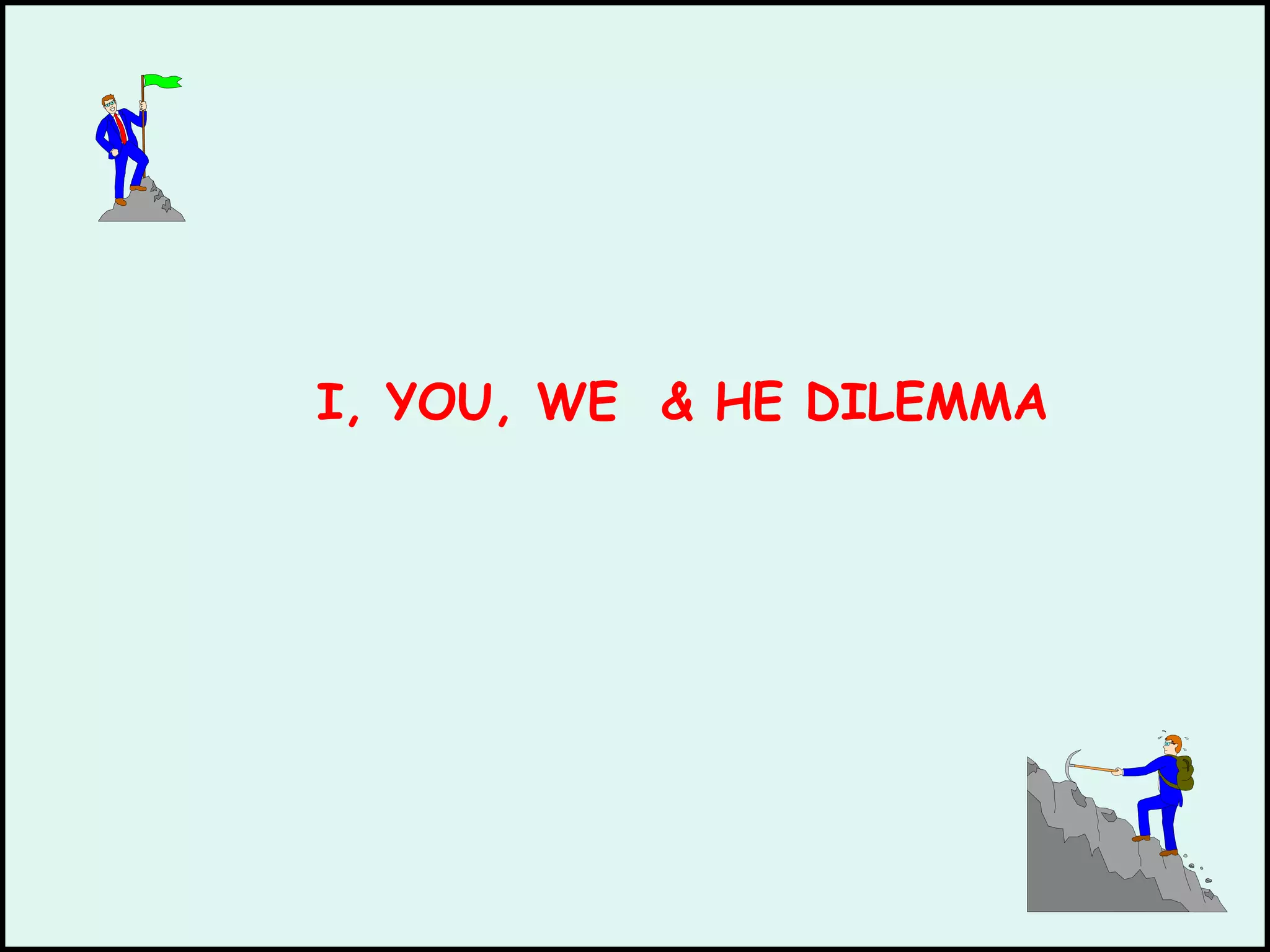 I, YOU, WE  & HE DILEMMA 