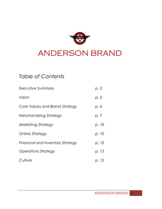 ANDERSON BRAND
Table of Contents
Executive Summary p. 3
Vision p. 3
Core Values and Brand Strategy p. 4
Merchandising Stra...