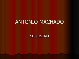 ANTONIO MACHADO SU ROSTRO 
