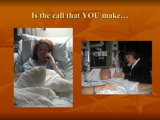 Is the call that YOU make… 