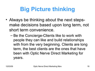 Big Picture thinking <ul><li>Always be thinking about the next steps-make decisions based upon long term, not short term c...
