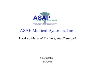 ASAP Medical Systems, Inc A.S.A.P. Medical Systems, Inc Proposal Confidential 11/9/2003 