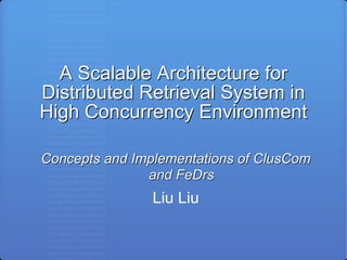 A Scalable Architecture for Distributed Retrieval System in High Concurrency Environment ,[object Object],[object Object]