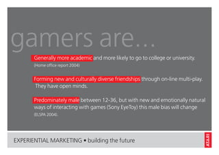gamers are...
       Generally more academic and more likely to go to college or university.
       (Home office report 20...