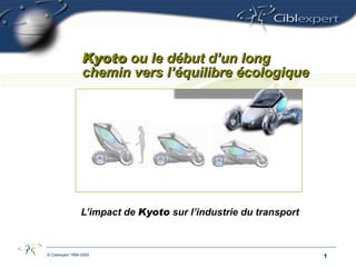 L’impact de  Kyoto  sur l’industrie du transport Kyoto  ou le début d’un long chemin vers l’équilibre écologique 