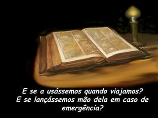 E se a usássemos quando viajamos? E se lançássemos mão dela em caso de emergência? 
