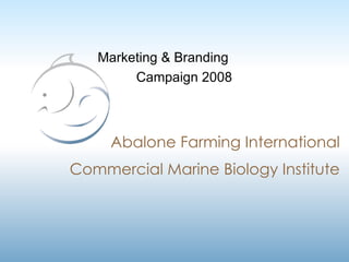 Abalone Farming International Marketing & Branding  Campaign 2008 Commercial Marine Biology Institute 