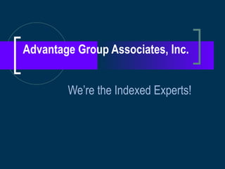 Advantage Group Associates, Inc. We’re the Indexed Experts! 