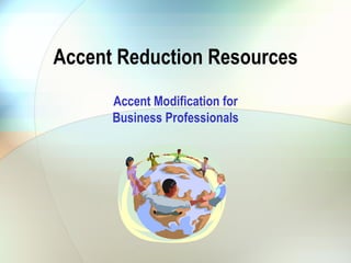 Accent Reduction Resources Accent Modification for Business Professionals 