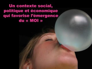 Un contexte social, politique et économique qui favorise l’émergence du « MOI » 
