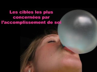 Les cibles les plus concernées par l’accomplissement de soi 