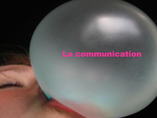 La communication 