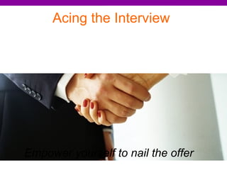 Empower yourself to nail the offer   Acing the Interview 