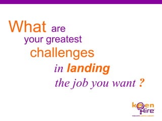 the job you want  ? in   landing your greatest What are challenges   