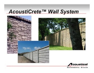 AcoustiCrete™ Wall System




                    ENVIRONMENTAL   DIVISION
 