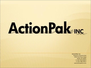 ActionPak Inc Keystone Industrial Park 2550 Pearl Buck Road Bristol, PA 19007 +1 215 785-4548 P +1 215 788-1760 F www.actionpakinc.com 