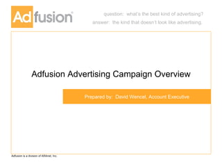 Adfusion Advertising Campaign Overview Prepared by:  David Wencel, Account Executive 
