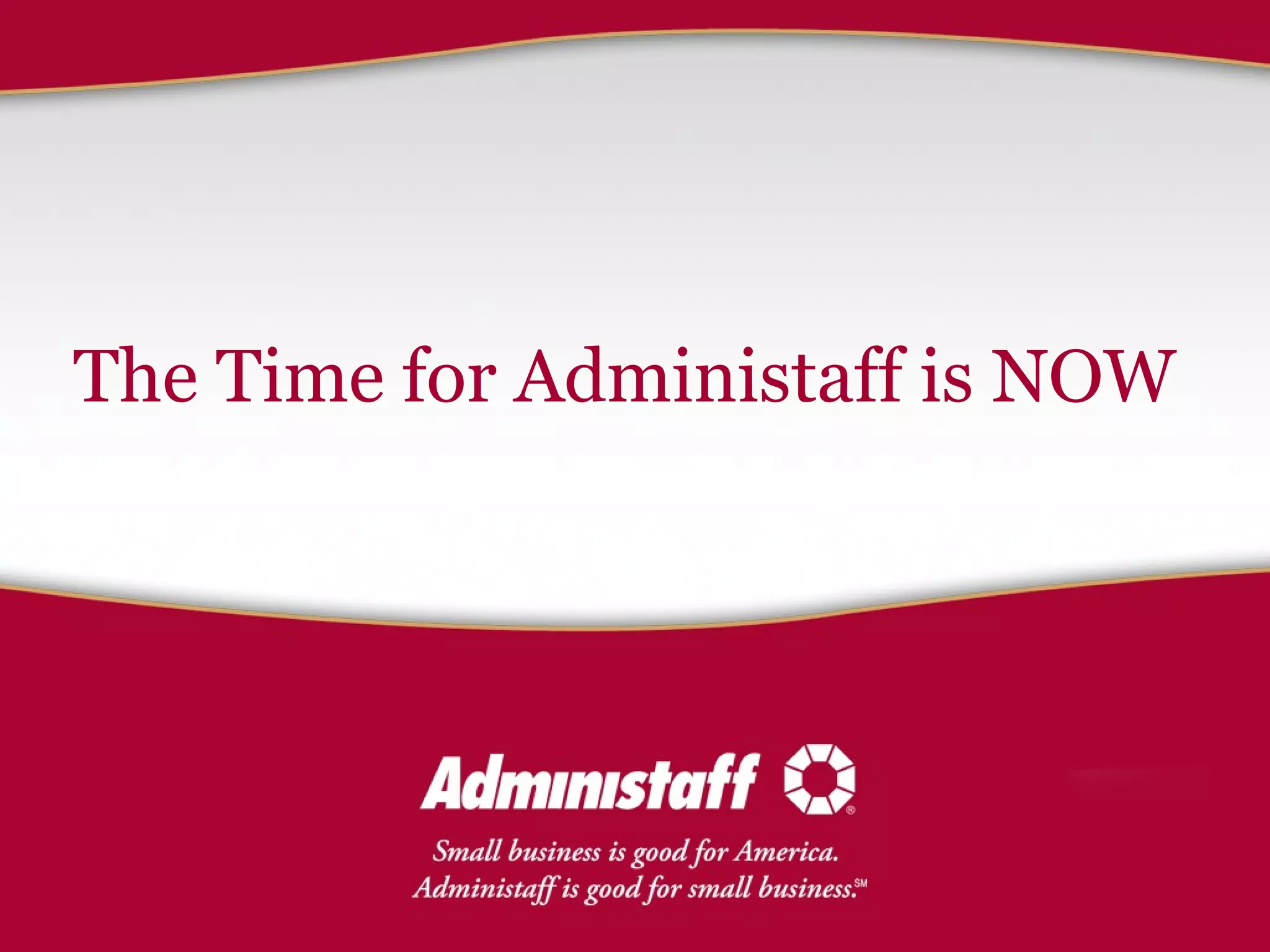 The Time for Administaff is NOW 