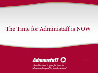 The Time for Administaff is NOW 