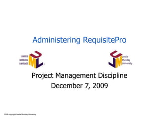 Administering RequisitePro Project Management Discipline June 7, 2009 