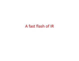 A fast flash of IR
A fast flash of IR
 