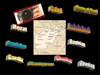 Herat Cabul Kandahar Jalalabad Mazar-el-Sharif Bamyan Baghlan Charikar Gardiz Ghurian 