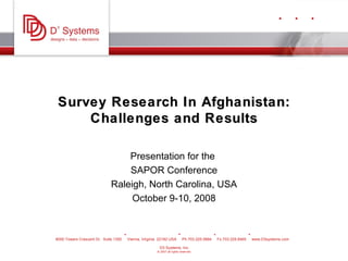 Survey Research In Afghanistan: Challenges and Results Presentation for the  SAPOR Conference Raleigh, North Carolina, USA October 9-10, 2008 