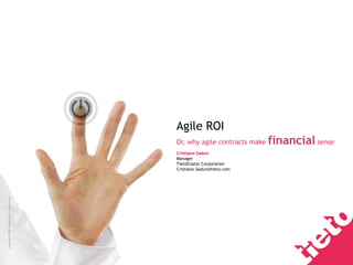 Agile ROI Or, why agile contracts make  financial  sense Cristiano Sadun Manager TietoEnator Corporation [email_address] 