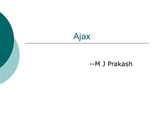 Ajax --M J Prakash 