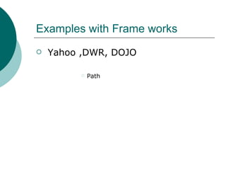Examples with Frame works  Yahoo ,DWR, DOJO Path 