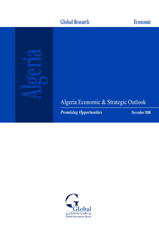 Global Research               Economic

Algeria

          Algeria Economic & Strategic Outlook
                                       December 2008
          Promising Opportunities
 