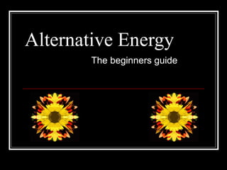 Alternative Energy The beginners guide 