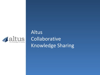 Altus Collaborative  Knowledge Sharing 