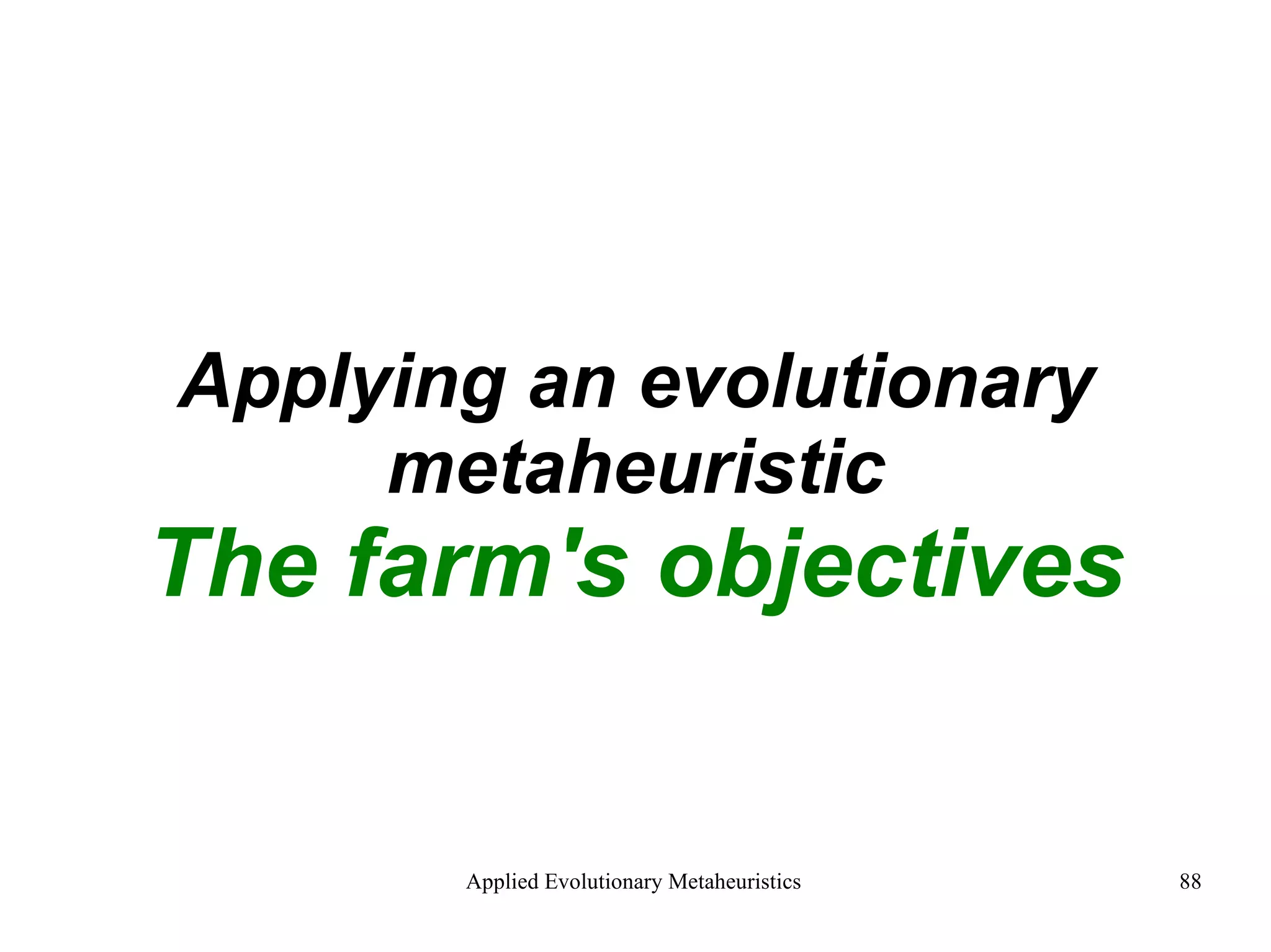 Applying an evolutionary metaheuristic The farm's objectives 