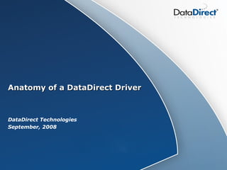Anatomy of a DataDirect Driver DataDirect Technologies September, 2008 