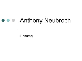 Anthony Neubroch Resume 
