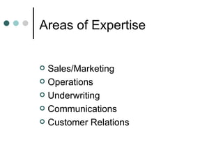 Areas of Expertise  Sales/Marketing  Operations Underwriting Communications Customer Relations 