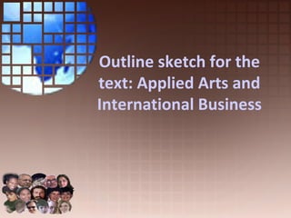 Outline sketch for the text: Applied Arts and International Business 
