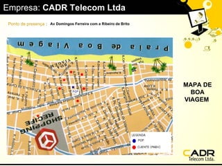 Empresa:  CADR Telecom Ltda MAPA DE BOA VIAGEM  Ponto de presença  :  Av   Domingos   Ferreira com a Ribeiro de Brito 