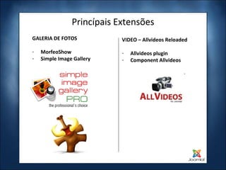 Princípais Extensões GALERIA DE FOTOS MorfeoShow Simple Image Gallery VIDEO – Allvideos Reloaded Allvideos plugin Component Allvideos 