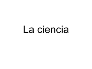 La ciencia 