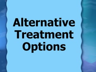 Alternative Treatment Options 