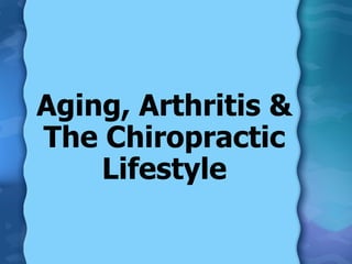 Aging, Arthritis & The Chiropractic Lifestyle 