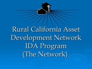 Rural California Asset Development Network IDA Program (The Network)   